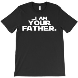 I Am Your Father T-Shirt | Artistshot