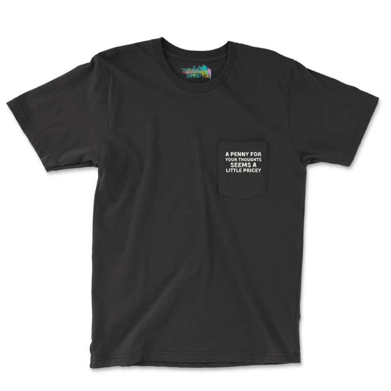 A Penny For Your Thoughts Funny Sarcastic Joke Black Small T Shirt Pocket T-shirt | Artistshot