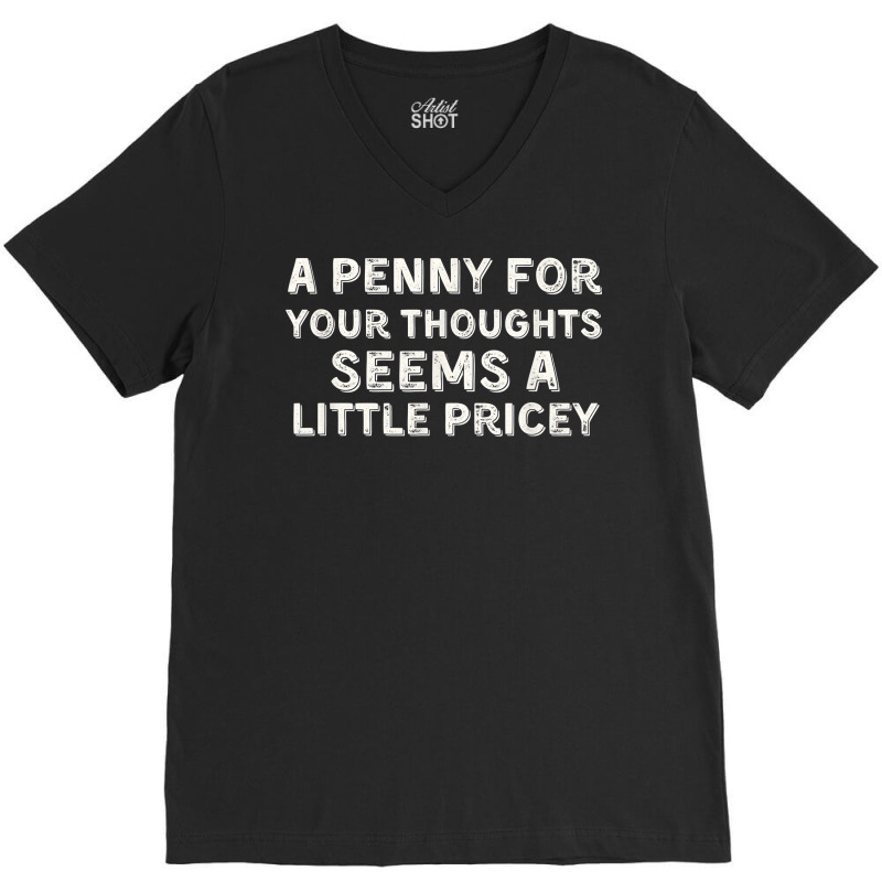 A Penny For Your Thoughts Funny Sarcastic Joke Black Small T Shirt V-neck Tee | Artistshot