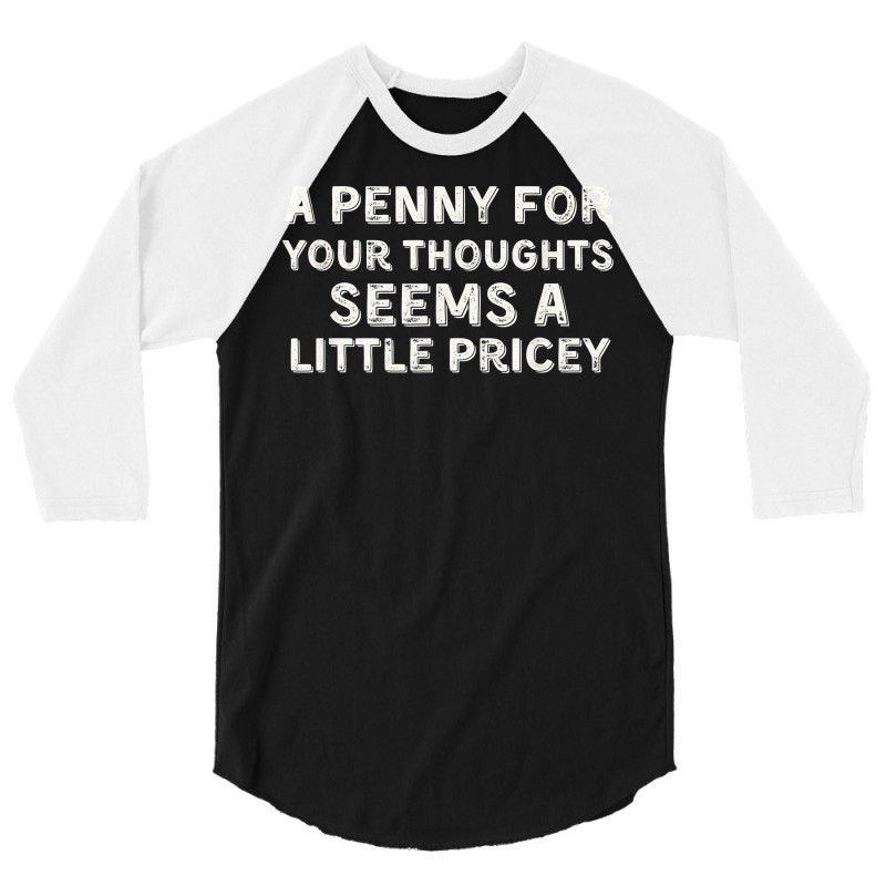 A Penny For Your Thoughts Funny Sarcastic Joke Black Small T Shirt 3/4 Sleeve Shirt | Artistshot