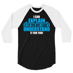 I Can Explain it to You, But I Can't Understand it for You 3/4 Sleeve Shirt | Artistshot
