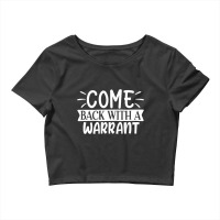 Come Back With A Warrant Crop Top | Artistshot