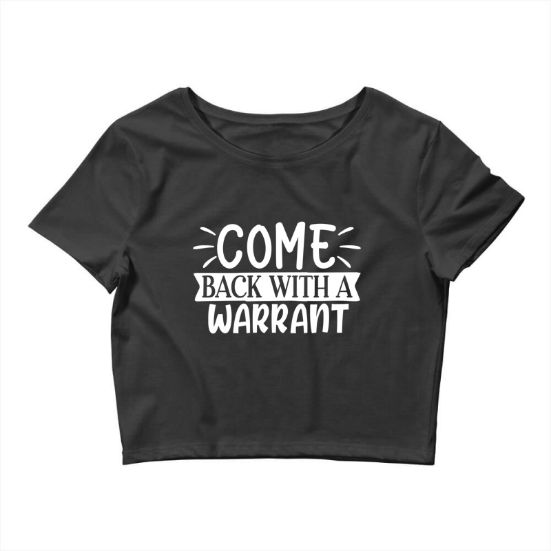 Come Back With A Warrant Crop Top by NADLIEDUMAS | Artistshot