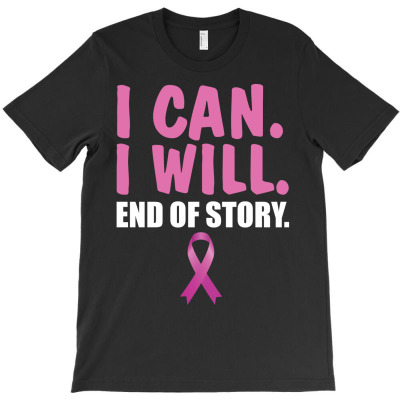 I Can. I Will. End Of Story T-shirt Designed By Tshiart