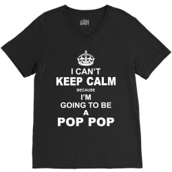 i cant keep calm because i am going to be a pop pop 1 V-Neck Tee | Artistshot