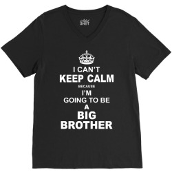 I Cant Keep Calm Because I Am Going To Be A Big Brother V-Neck Tee | Artistshot