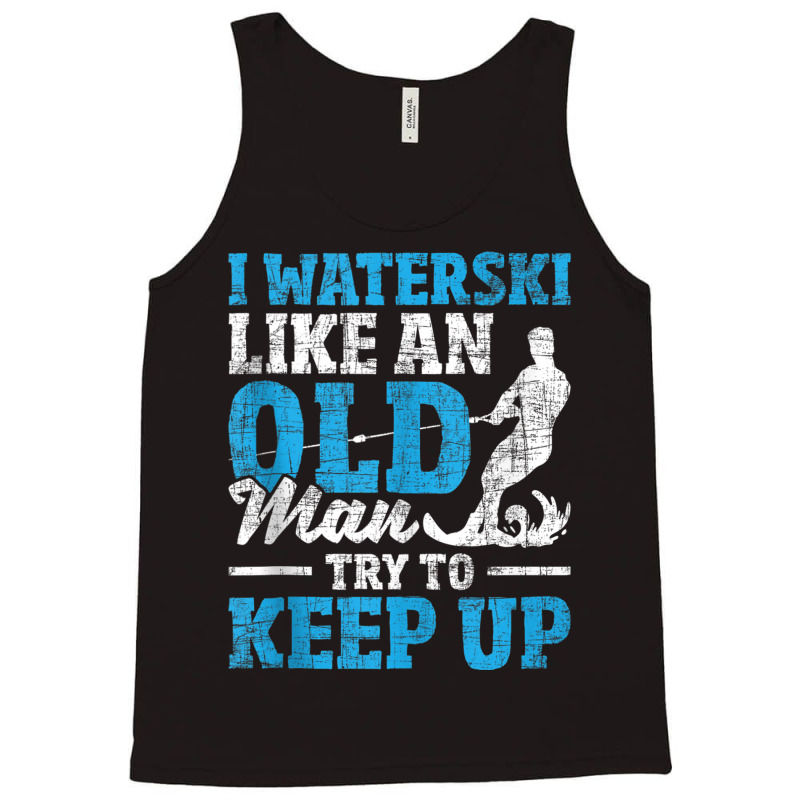 I Waterski Like An Old Man   Grandpa Waterskier Waterskiing Tank Top Tank Top by cm-arts | Artistshot