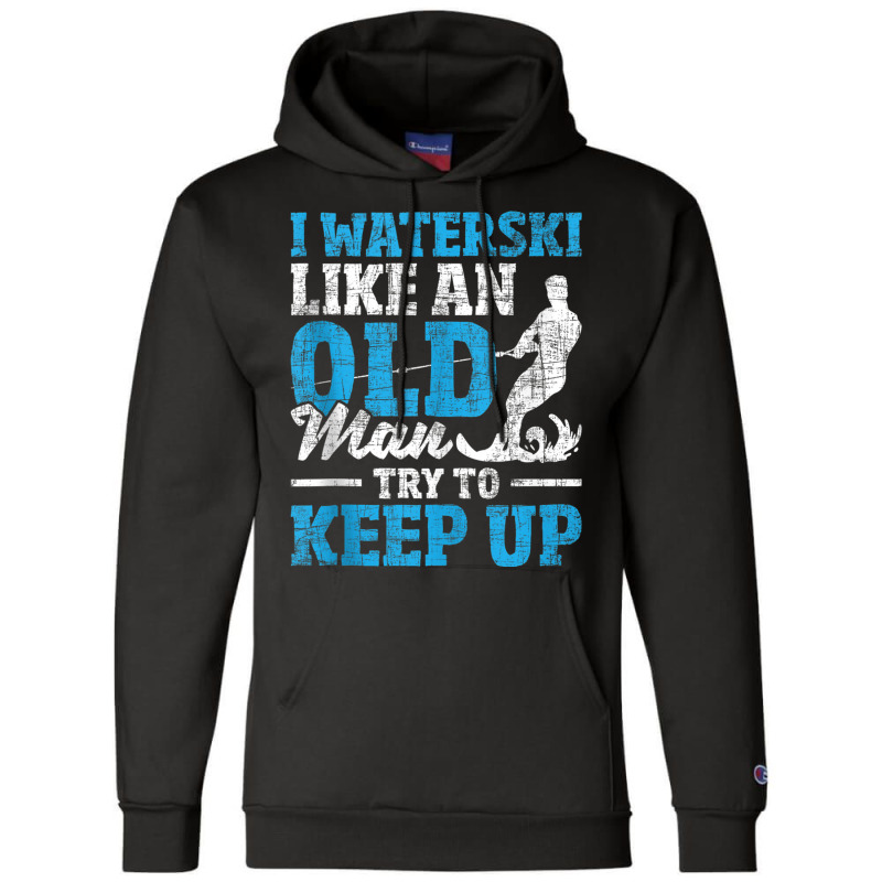 I Waterski Like An Old Man   Grandpa Waterskier Waterskiing Tank Top Champion Hoodie by cm-arts | Artistshot