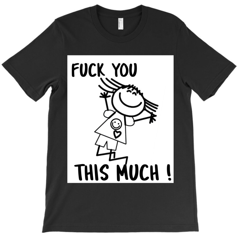 Fuck You This Much Smiling Girl T-Shirt by DEMARCOBLACK | Artistshot