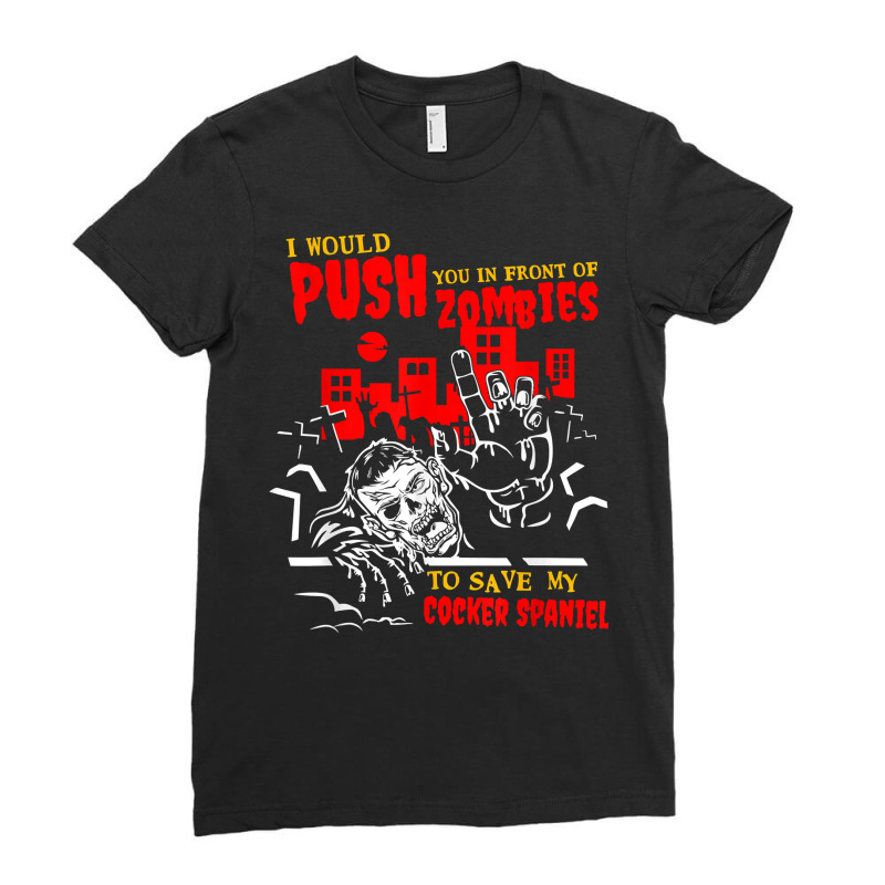 Push You In Zombies To Save Cocker Spaniel Funny Dog Lover T Shirt Ladies Fitted T-Shirt by cm-arts | Artistshot