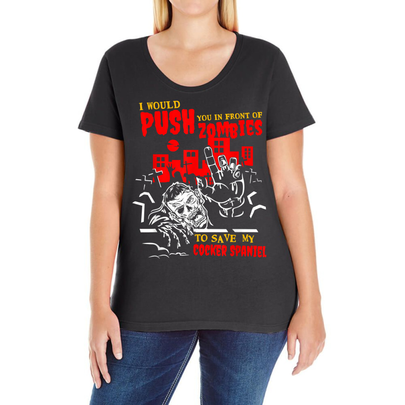 Push You In Zombies To Save Cocker Spaniel Funny Dog Lover T Shirt Ladies Curvy T-Shirt by cm-arts | Artistshot