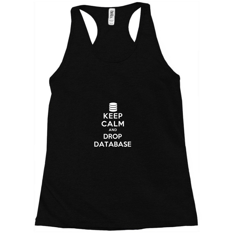 Keep Calm And Drop Database Racerback Tank by cm-arts | Artistshot