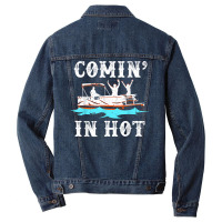 Comin In Hot Funny Pontoon Boat River Lake Boating Gift Idea T Shirt Men Denim Jacket | Artistshot