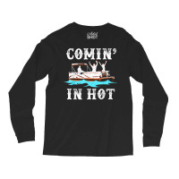 Comin In Hot Funny Pontoon Boat River Lake Boating Gift Idea T Shirt Long Sleeve Shirts | Artistshot