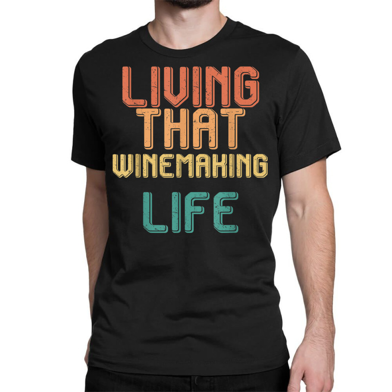 Vintage Living That Winemaking Life Classic T-shirt | Artistshot