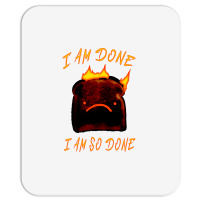 I Am Done I Am So Done Mousepad | Artistshot