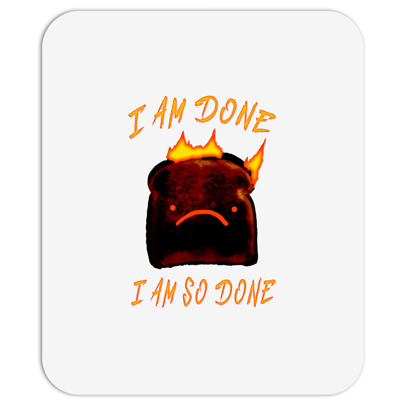 I Am Done I Am So Done Mousepad | Artistshot