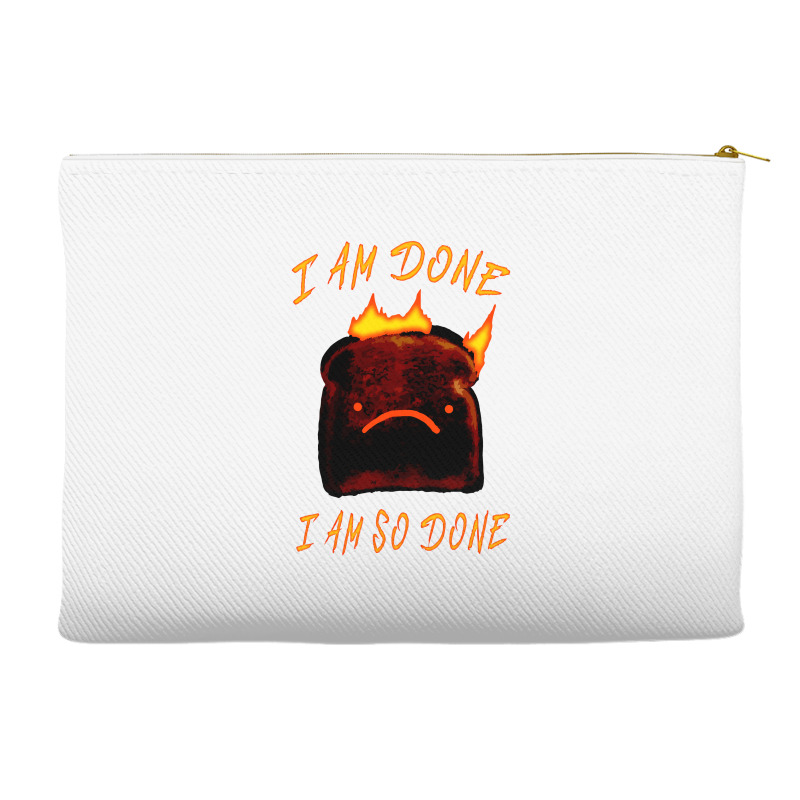 I Am Done I Am So Done Accessory Pouches | Artistshot