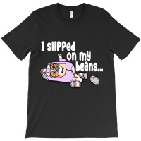 Rita, I Slipped On My Beans, I Slipped, On My Beans, I Slipped On My B T-shirt | Artistshot