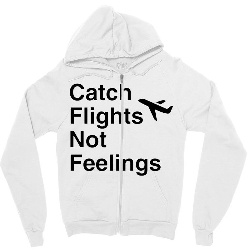 Catch Flights Not Feelings Airplane Mode Black Style Zipper Hoodie | Artistshot