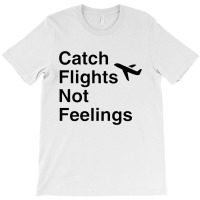 Catch Flights Not Feelings Airplane Mode Black Style T-shirt | Artistshot