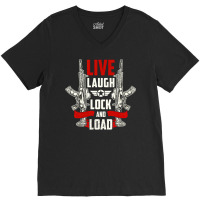 Live Laugh Lock And Load, Gun, Lovers, Live Laugh, Lock, Guns Cool, Sh V-neck Tee | Artistshot