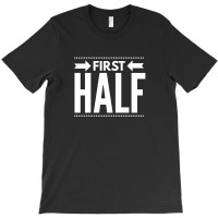 First Half T-shirt | Artistshot