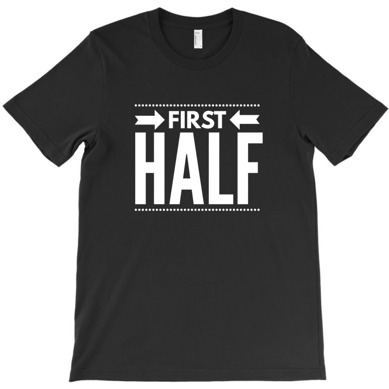 First Half T-shirt | Artistshot