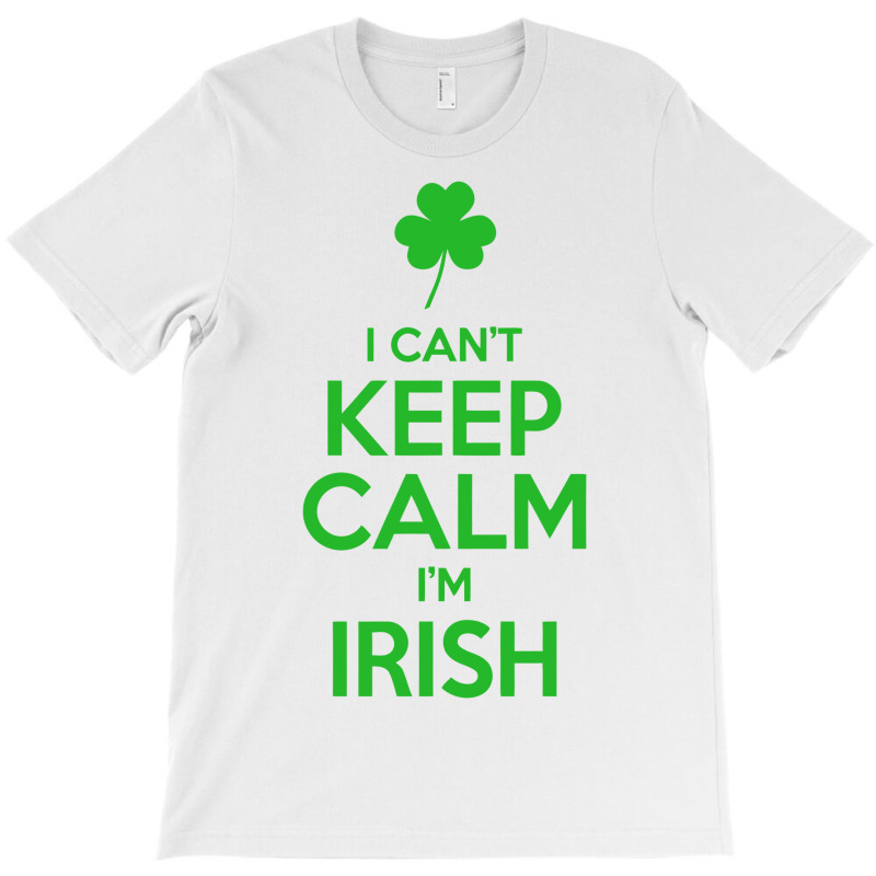I Cant Keep Calm I Am Getting Irish T-shirt | Artistshot
