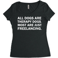 Womens All Dogs Are Therapy Dogs Most Are Just Freelancing V Neck T Sh Women's Triblend Scoop T-shirt | Artistshot