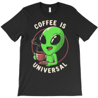 Coffee Is Universal - Funny Cute Alien Gift T-shirt | Artistshot