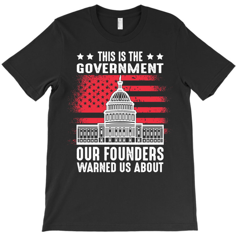 This Is The Government Our Founders Warned Us About   Copy Copy Copy C T-shirt | Artistshot