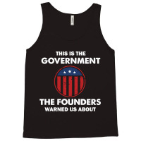 This Is The Government Our Founders Warned Us About  Funny 4th July Us Tank Top | Artistshot