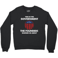 This Is The Government Our Founders Warned Us About  Funny 4th July Us Crewneck Sweatshirt | Artistshot