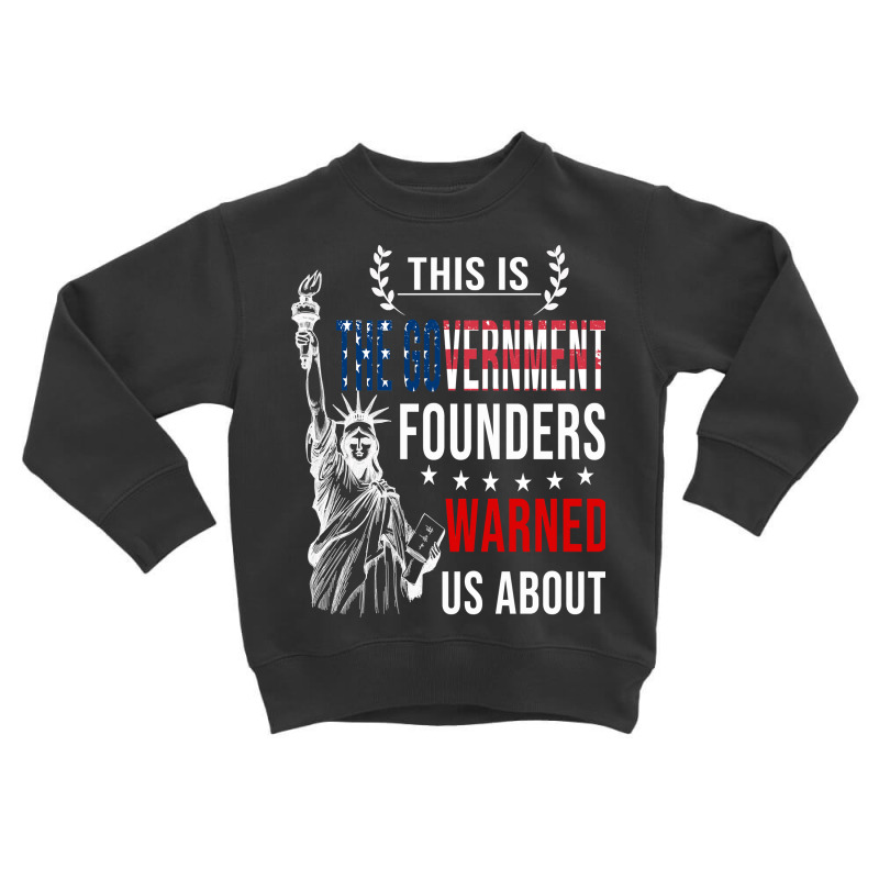 This Is The Government Our Founders Warned Us About  Funny S Classic Toddler Sweatshirt | Artistshot