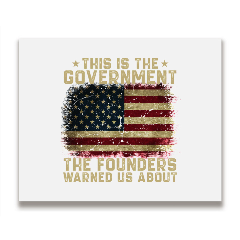 This Is The Government Our Founders Warned Us About Metal Print Horizontal | Artistshot