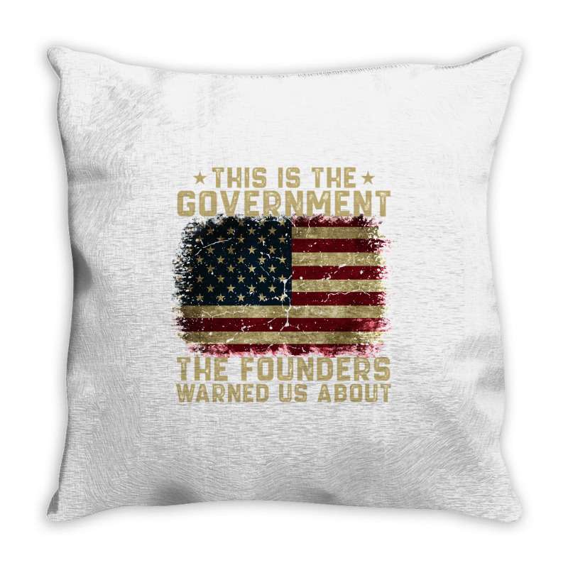 This Is The Government Our Founders Warned Us About Throw Pillow | Artistshot