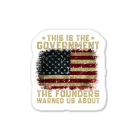 This Is The Government Our Founders Warned Us About Sticker | Artistshot