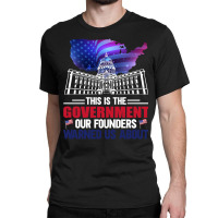 This Is The Government Our Founders Warned Us About Classic  Copy Classic T-shirt | Artistshot