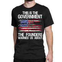 This Is The Government Our Founders Warned Us About Classic  Copy Copy Classic T-shirt | Artistshot