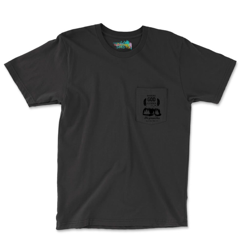 Where God Guides He Provides Isaiah Christian Novelty Item Pocket T-Shirt by Bewitch | Artistshot