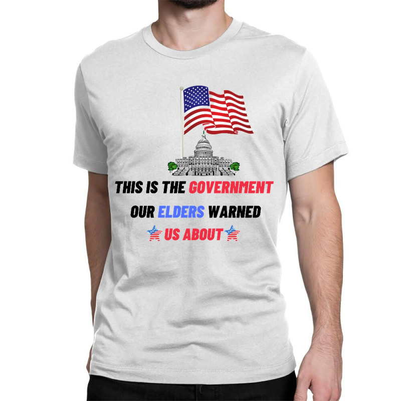 This Is The Government Our Founders Warned Us About Classic  Copy Copy Classic T-shirt | Artistshot