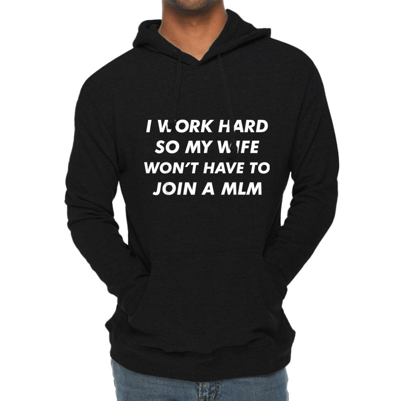 I Work Hard Funny Quote Anti Mlms Pyramid Scheme T Shirt Lightweight Hoodie | Artistshot