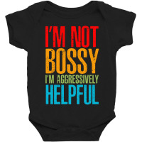 I'm Not Bossy I'm Aggressively Helpful - Classic Colour Baby Bodysuit | Artistshot