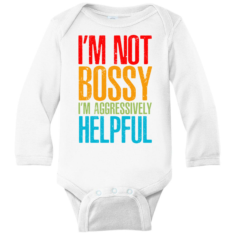 I'm Not Bossy I'm Aggressively Helpful - Classic Colour Long Sleeve Baby Bodysuit by Mora Calist | Artistshot