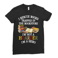 I Rescue Books Trapped In The Bookstore I M Not A Hoarder Ladies Fitted T-shirt | Artistshot