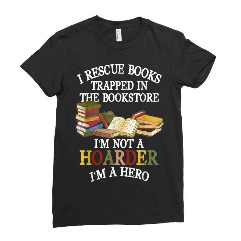 I Rescue Books Trapped In The Bookstore I M Not A Hoarder Ladies Fitted T-Shirt by Sombre | Artistshot