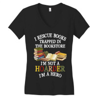 I Rescue Books Trapped In The Bookstore I M Not A Hoarder Women's V-neck T-shirt | Artistshot