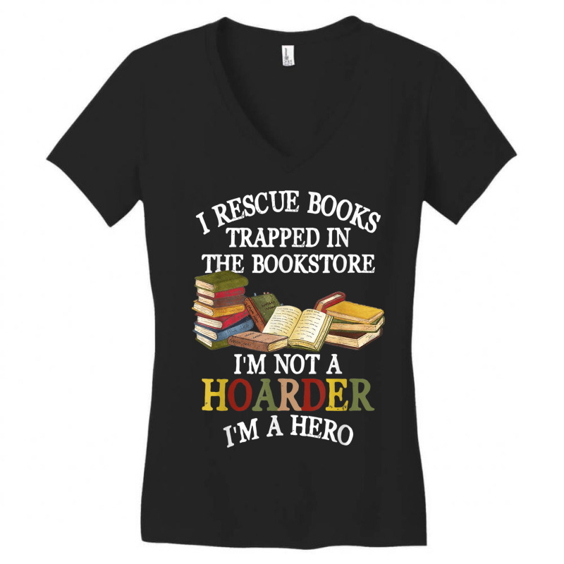 I Rescue Books Trapped In The Bookstore I M Not A Hoarder Women's V-Neck T-Shirt by Sombre | Artistshot