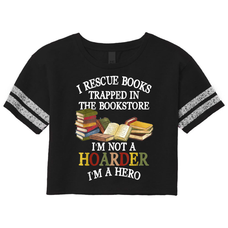 I Rescue Books Trapped In The Bookstore I M Not A Hoarder Scorecard Crop Tee by Sombre | Artistshot